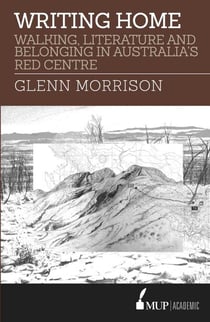 Writing Home - Walking, Literature and Belonging in Australia's Red Centre