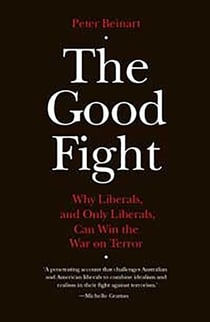 Good Fight - Why Liberals and Only Liberals Can Win the War on Terror
