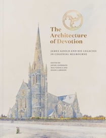 Architecture of Devotion - James Goold and His Legacies in Colonial Melbourne