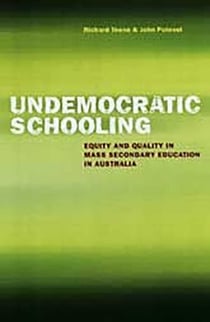 Undemocratic Schooling - Equity and Quality in Mass Secondary Education in Australia