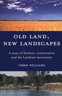Old Land, New Landscapes - A story of farmers, conservation and the Landcare movement