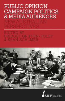 Public Opinion, Campaign Politics & Media Audiences - New Australian Perspectives