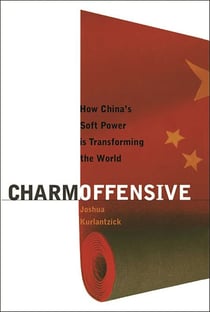 Charm Offensive - How China's Soft Power is Transforming the World