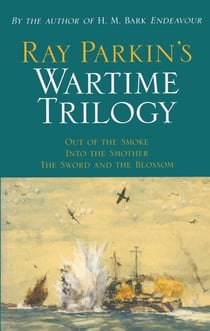 Ray Parkin's Wartime Trilogy