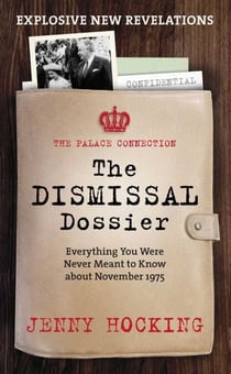 Dismissal Dossier - The Palace Connection: Everything You Were Never Meant to Know about November 1975