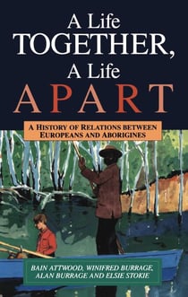 Life Together, A Life Apart - A History of relations between Europeans and Aborigines