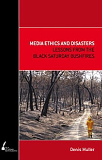 Media Ethics and Disasters - Lessons from the Black Saturday Bushfires