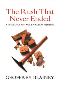 Rush That Never Ended - A History of Australian Mining