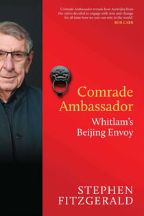 Comrade Ambassador - Whitlam's Beijing Envoy