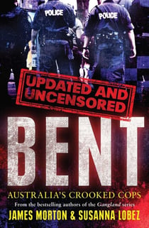 Bent Uncensored - Australia's Crooked Cops