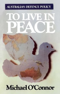 To Live in Peace - Australia's Defence Policy