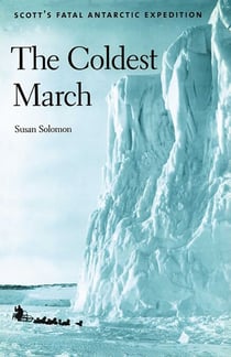 Coldest March - Scott's Fatal Antarctic Expedition