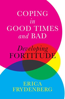 Coping in Good Times and Bad - Developing Fortitude