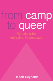 From Camp To Queer - Remaking the Australian Homosexual