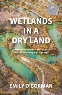 Wetlands in a Dry Land - More-than-Human Histories of Australia's Murray-Darling Basin