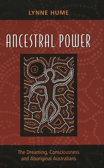 Ancestral Power - The Dreaming, Consciousness and Aboriginal Australians