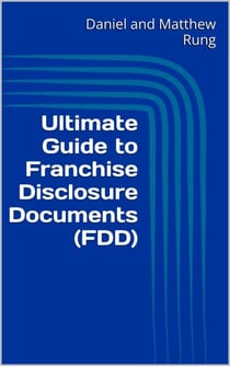 Ultimate Guide to Franchise Disclosure Documents (FDD) - Ultimate Small Business Guide Book Series, #20