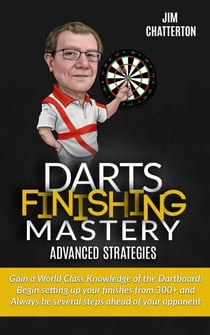 Darts Finishing Mastery: Advanced Strategies - Darts Finishing Mastery, #4
