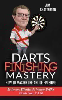 Darts Finishing Mastery: How to Master the Art of Finishing - Darts Finishing Mastery, #1