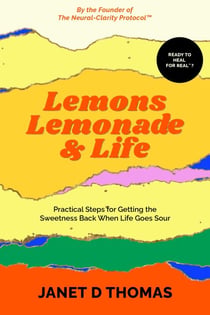 Lemons, Lemonade & Life: Practical Steps for Getting the Sweetness Back When Life Goes Sour