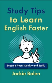 Study Tips to Learn English Faster: Become Fluent Quickly and Easily