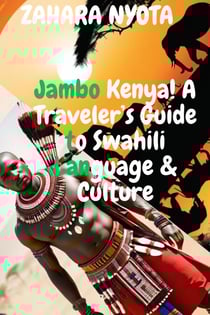 Jambo Kenya! A Traveler’s Guide to Swahili Language &amp; Culture - Kenya Travel Guide, #1