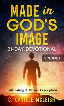 Made in God's Image 31-Day Devotional Volume 1: Cultivating A Divine Perspective