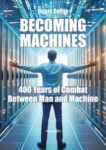 Becoming machines - 400 Years of Combat Between Man and Machine