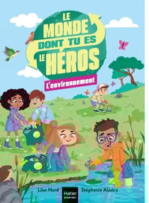 Le monde dont tu es le héros - L'environnement - 7/9 ans CE1/CE2 - Un livre-jeu pour apprendre en s'amusant pour les enfants de 8/9 ans