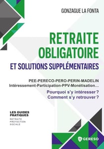 Retraite obligatoire et solutions supplémentaires - Pee-pereco-pero-perin-madelin-intéressement-participation-ppv-monétisation : pourquoi s'y intéresser ? comment s'y retrouver ?