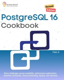 PostgreSQL 16 Cookbook, Second Edition