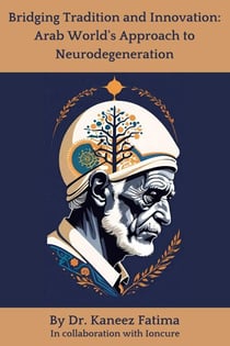Bridging Tradition and Innovation: Arab World's Approach to Neurodegeneration - Arab World Neurodegeneration Series: Bridging Culture and Science, #2