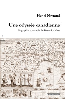 Une odyssée canadienne - Biographie romancée de Pierre Boucher