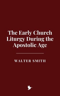 The Early Church Liturgy During the Apostolic Age