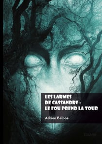 Les larmes de Cassandre - Le fou prend la Tour