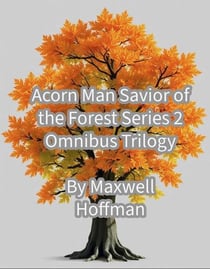 Acorn Man Savior of the Forest Series 2 Omnibus Trilogy - Acorn Man Savior of the Forest Series 2, #4