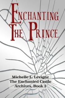 Enchanting the Prince - The Enchanted Castle Archives, #3