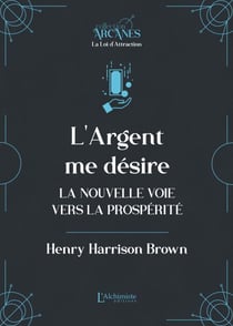 L'argent me désire – La nouvelle voie vers l'abondance (La Loi d'Attraction)