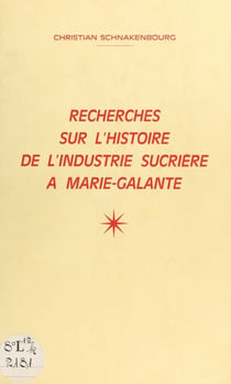 Recherche sur l'histoire de l'industrie sucrière à Marie-Galante