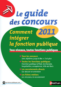 Le Guide des concours 2011 - Comment intégrer la fonction publique - Ouvrage numérique PDF