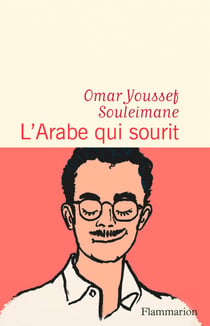 L'Arabe qui sourit (PRIX LITTÉRAIRE DU QUAI D'ORSAY)