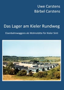 Das Lager am Kieler Rundweg - Eisenbahnwaggons als Wohnstätte für Kieler Sinti