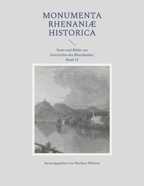 Monumenta Rhenaniae historica - Texte und Bilder zur Geschichte des Rheinlandes, Band 12