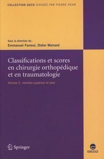 Classifications et scores en chirurgie orthopédique et en traumatologie - Volume 2: Membre supérieur et pied