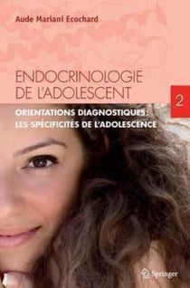 Endocrinologie de l'adolescent. Tome 2 - Orientations diagnostiques : les spécificités de l'adolescence