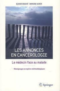 Les annonces en cancérologie - Le médecin face au malade - Témoignages et repères méthodologiques