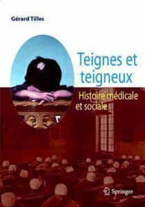 Teignes et teigneux - Histoire médicale et sociale