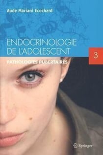 Endocrinologie de l'adolescent. - Tome 3. Pathologies pubertaires