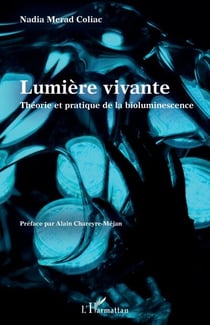 Lumière vivante - Théorie et pratique de la bioluminescence