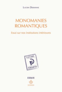 Monomanies romantiques - Essai sur nos institutions intérieures